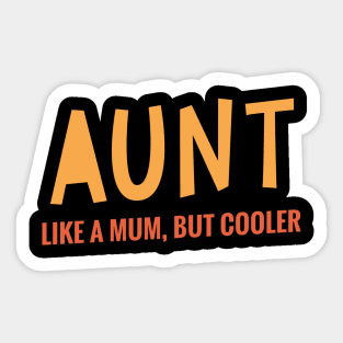 Aunt - Like A Mum, But Cooler Sticker